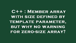 Famous C++ : Member array with size defined by template parameter, but why no warning for zero-size array? Net Worth