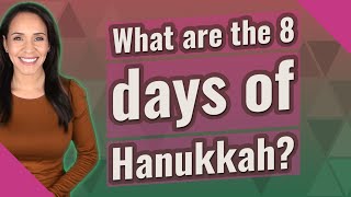 What are the 8 days of Hanukkah?