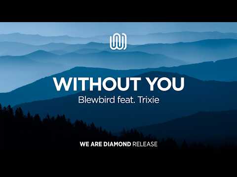 Blewbird - Without You (feat. Trixie)