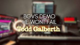 He Won’t Fail- Todd Galberth//BGVS