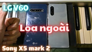 LG V60 - Sony Xperia 5 mark 2 : So sánh Loa ngoài..