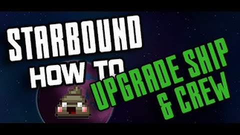 Starbound - How to Upgrade your Ship & Crew Tutorial