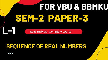 SEM-2 PAPER-3 LECTURE-1 2RD CHAPTER, REAL SEQUENCES