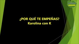 Karolina con K - Por qué te empeñas (Karaoke/Pista)