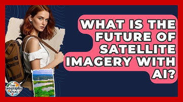 What Is The Future Of Satellite Imagery With AI? - The Geography Atlas