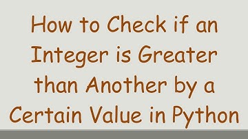 How to Check if an Integer is Greater than Another by a Certain Value in Python