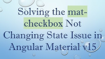 Solving the mat-checkbox Not Changing State Issue in Angular Material v15