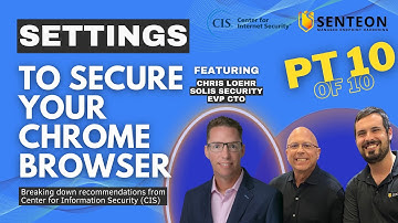 CIS & Senteon: Chrome Privacy - Data Capture and Enhancing Security