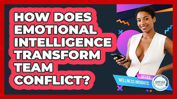 How Does Emotional Intelligence Transform Team Conflict? - Office Wellness Insights