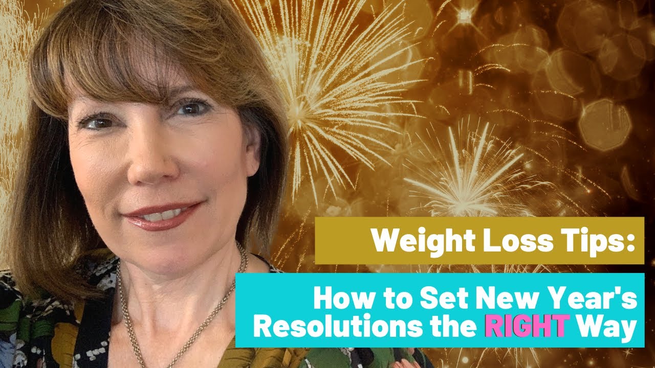 Weight Loss Tips How to Set New Year's Resolutions the RIGHT Way YouTube