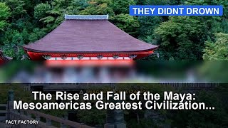 The Rise and Fall of the Maya: Mesoamerica's Greatest Civilization Explained