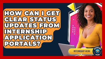 How Can I Get Clear Status Updates From Internship Application Portals? - Internship Hero