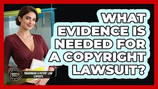 What Evidence Is Needed for a Copyright Lawsuit