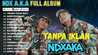NDX A.K.A FULL ALBUM TERBARU 2026 🔊 |TANPA IKLAN | TRESNO TEKAN MATI - NGERTENONO 
