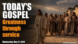 Today's Gospel Reading – Wednesday, May 27, 2026 – The Greatest Becomes a Servant