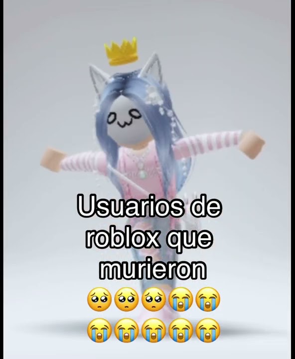 Usuarios de roblox quw murieron 😭😭😭😭😭😭😭😭🥺🥺🥺🥺🥺😔👊