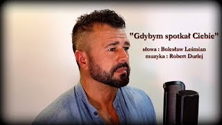 Video thumbnail of ""Gdybym spotkał Ciebie" - Robert Durlej"