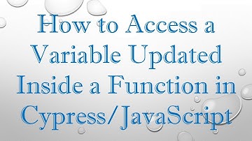 How to Access a Variable Updated Inside a Function in Cypress/JavaScript