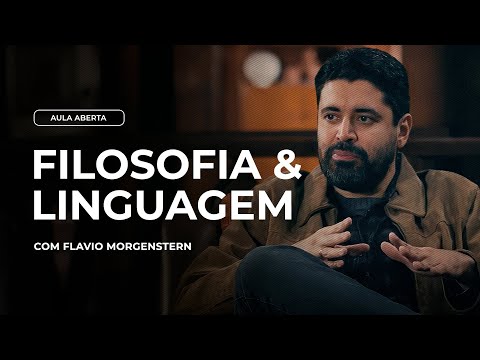 FILOSOFIA E LINGUAGEM | Aula Aberta com Flávio Morgenstern