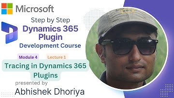 M4L1: Tracing in Microsoft Dynamics 365 Plugin By Abhishek Dhoriya