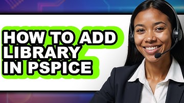 How to Add Library in Pspice - Full Guide