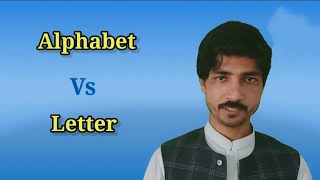 Alphabet Vs. Letter Explained By Aftab Hussain