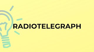 What is the meaning of the word RADIOTELEGRAPH?