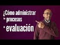 ¿Cómo administrar los procesos de evaluación?