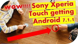 Wow Sony Xperia Touch Getting Android 7 1 1