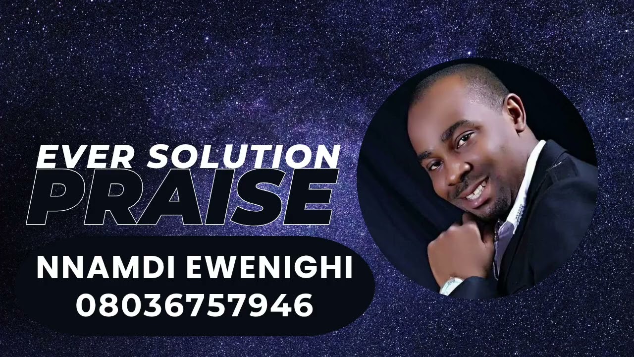 EVER SOLUTION PRAISE — NNAMDI EWENIGHI