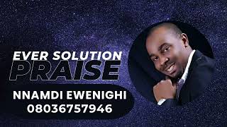 EVER SOLUTION PRAISE — NNAMDI EWENIGHI