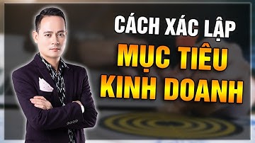 Bản Kế Hoạch Xác Lập Mục Tiêu Tài Chính - Kinh Doanh Phải Biết | Đỗ Tâm