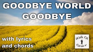 Goodbye World Goodbye - with Lyrics and Chords