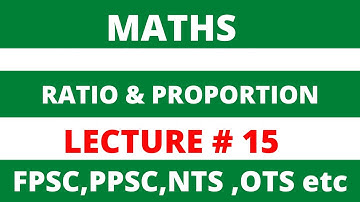RATIO & PROPORTION  PROBLEMS / LEC#15 /FPSC/PPSC/NTS/OTS/CSS