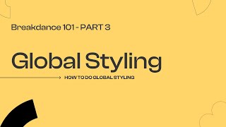 Breakdance 101 -  How To Do Global Styling (Part 3)