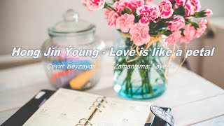 Hong Jin Young - Love Is Like A Petal Türkçe Altyazılı