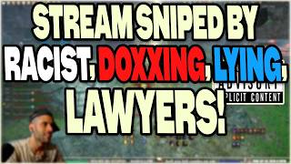 STREAM SNIPED BY RACIST LYING DOXXERS!