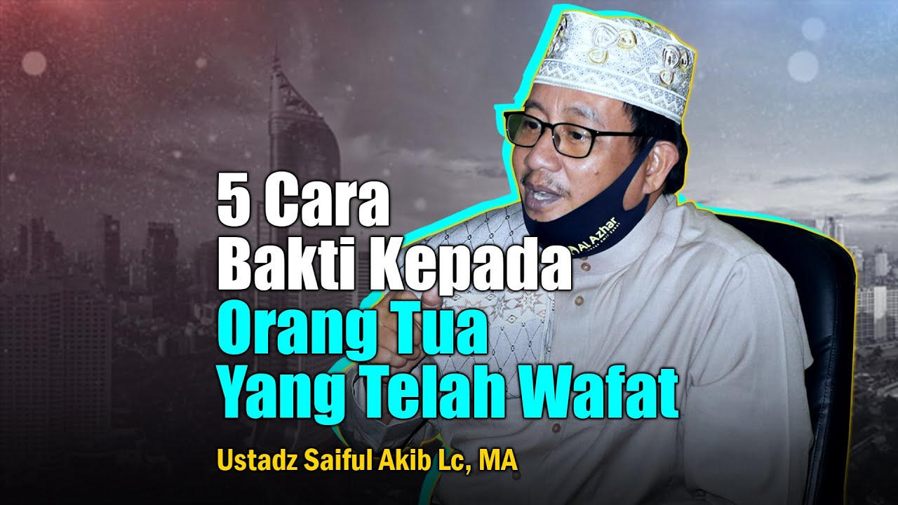 5 Cara Bakti Kepada Orang Tua  Yan Telah Wafat Ustadz 