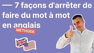 7 Façons Immédiates d'Arrêter de Faire du Mot à Mot en Anglais