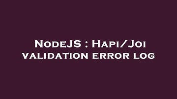 NodeJS : Hapi/Joi validation error log