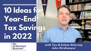 10 Ideas for Year-End Tax Savings in 2022