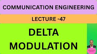 COMMUNICATION ENGINEERING/DELTA MODULATION OR DM /LECTURE-47/SE E& TC-2024 PATTERN