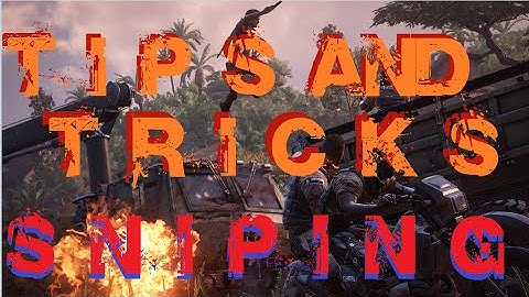 Uncharted 4 Multiplayer: Top 4 SNIPING Tips