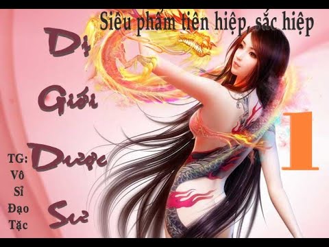 Video Truyện sắc hiệp, tiên hiệp, xuyên không|DỊ GIỚI DƯỢC... - youtube