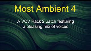 Most Ambient 4 - A VCV Rack 2 patch featuring a pleasing mix of voices