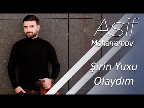 Asif Meherremov - Shirin Yuxun Olaydım