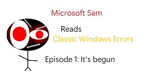 Microsoft Sam reads Classic Windows Errors Episode 1 (SERIES PREMIERE)