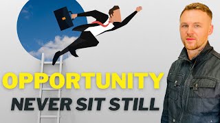 NEVER SIT STILL! Create Opportunities Through Self-Education