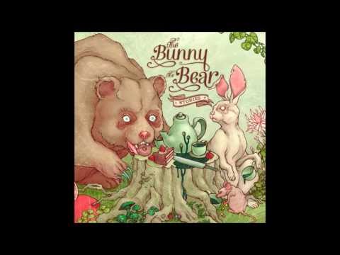 The Bunny The Bear - What We're Here For