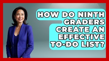 How Do Ninth Graders Create An Effective To-do List? - Ninth Grade Starter Guide